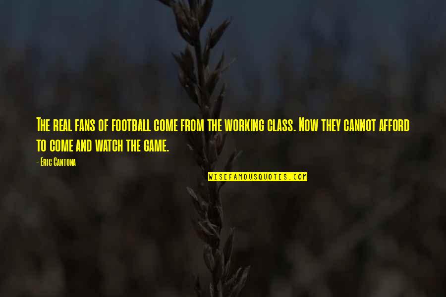 Football Game Quotes By Eric Cantona: The real fans of football come from the