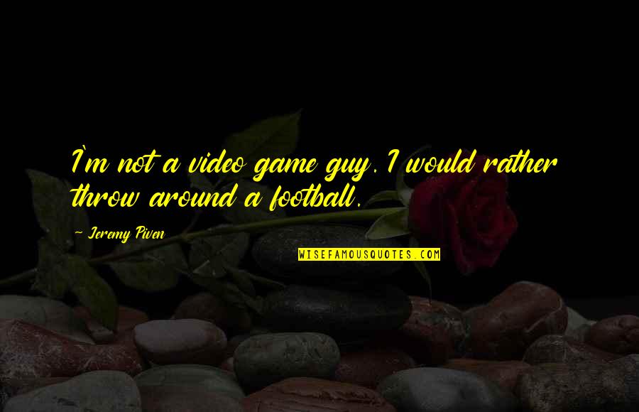 Football Game Quotes By Jeremy Piven: I'm not a video game guy. I would