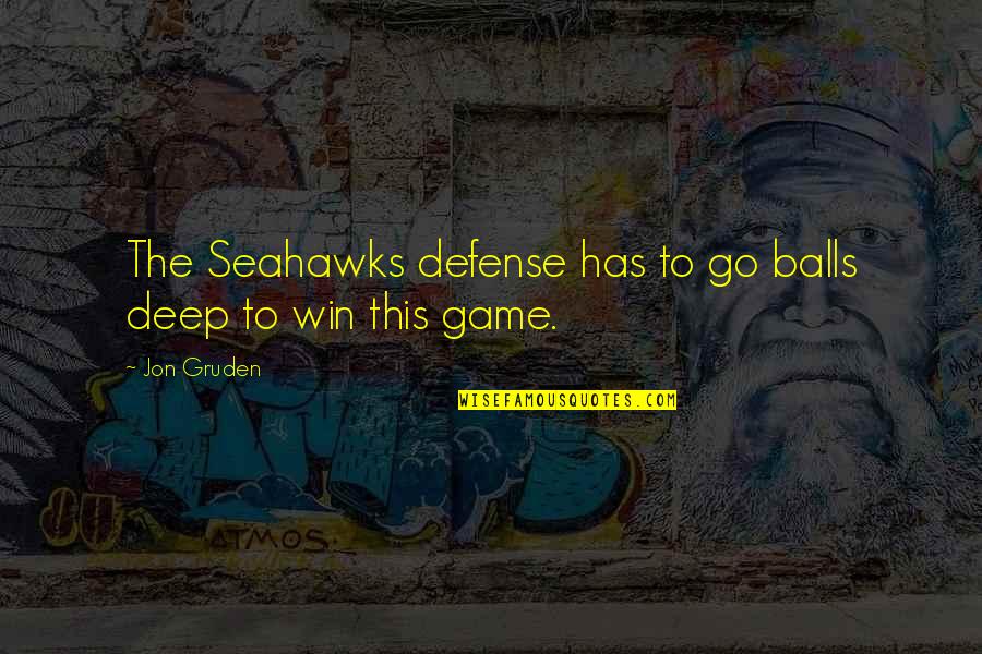 Football Game Quotes By Jon Gruden: The Seahawks defense has to go balls deep