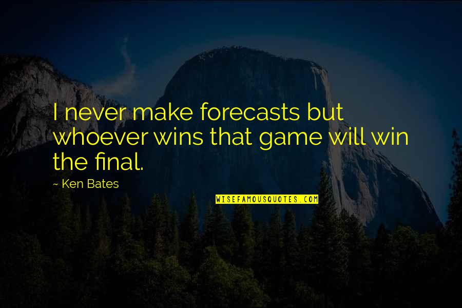 Football Game Quotes By Ken Bates: I never make forecasts but whoever wins that