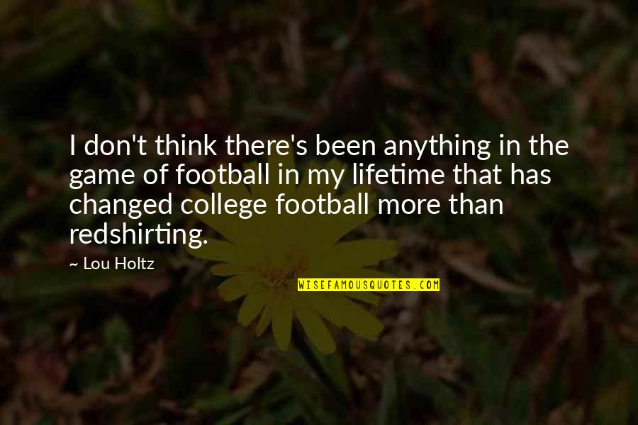 Football Game Quotes By Lou Holtz: I don't think there's been anything in the