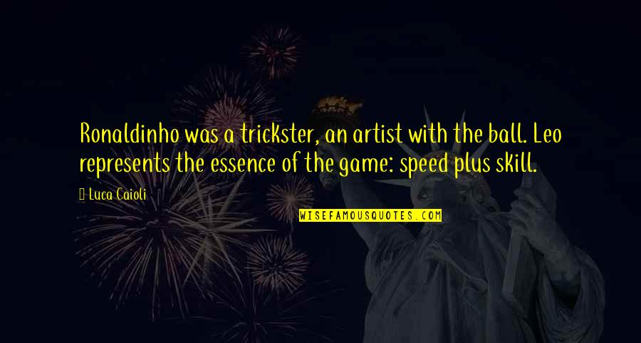 Football Game Quotes By Luca Caioli: Ronaldinho was a trickster, an artist with the