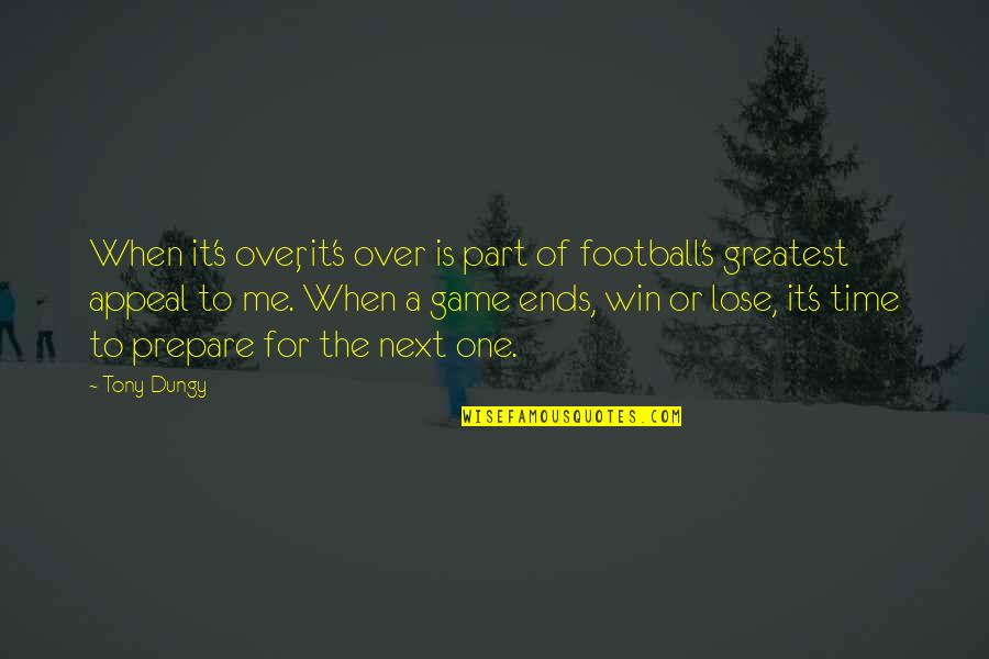 Football Game Quotes By Tony Dungy: When it's over, it's over is part of