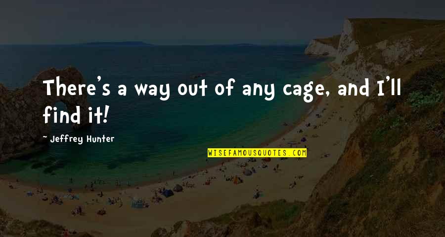 Football Goalie Quotes By Jeffrey Hunter: There's a way out of any cage, and