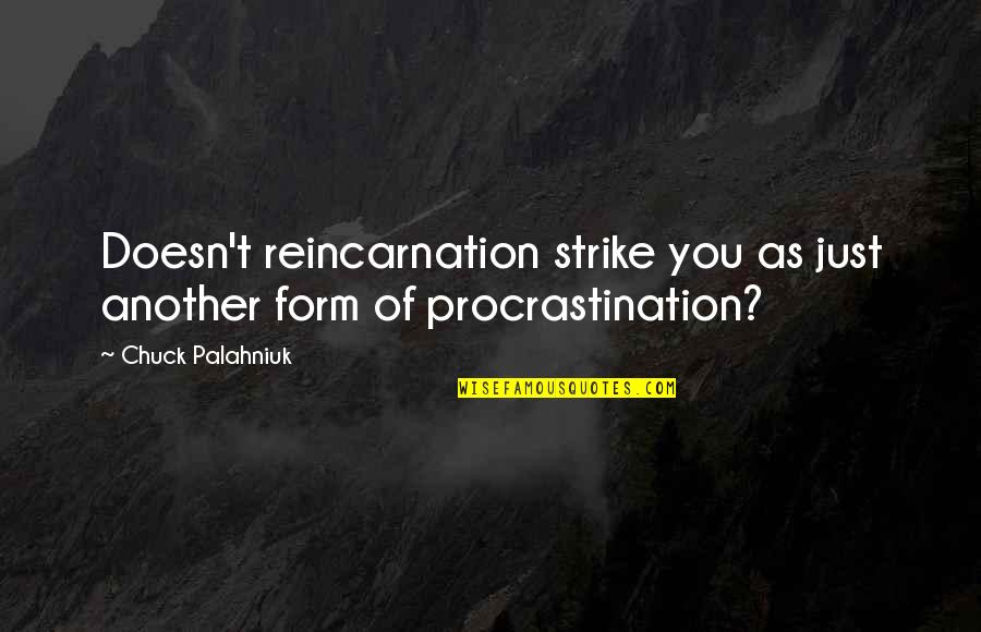 Football Goalkeeper Quotes By Chuck Palahniuk: Doesn't reincarnation strike you as just another form