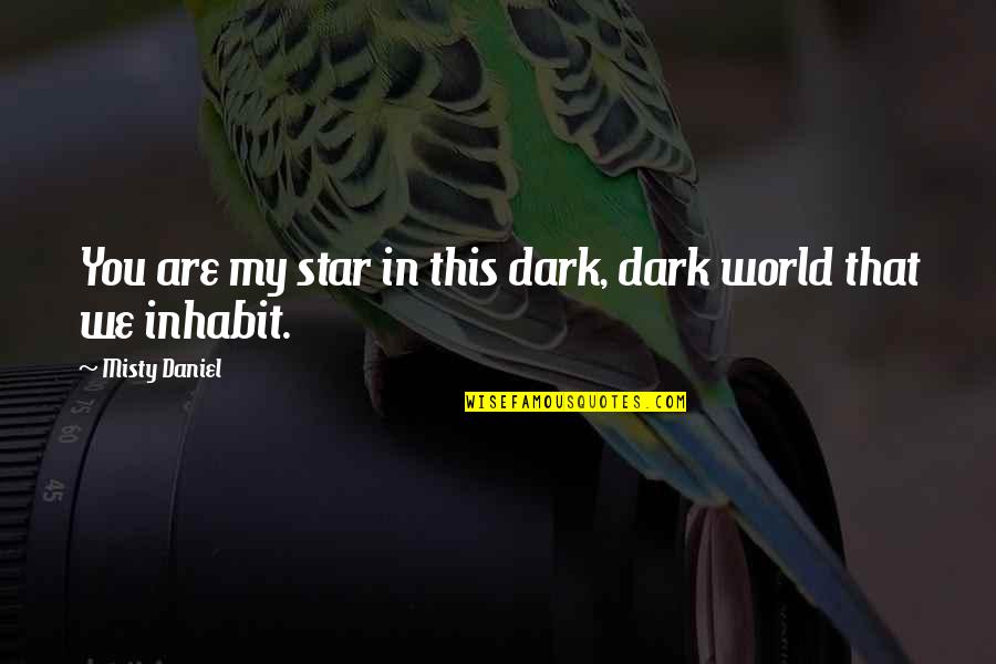 Football Goalkeeping Quotes By Misty Daniel: You are my star in this dark, dark