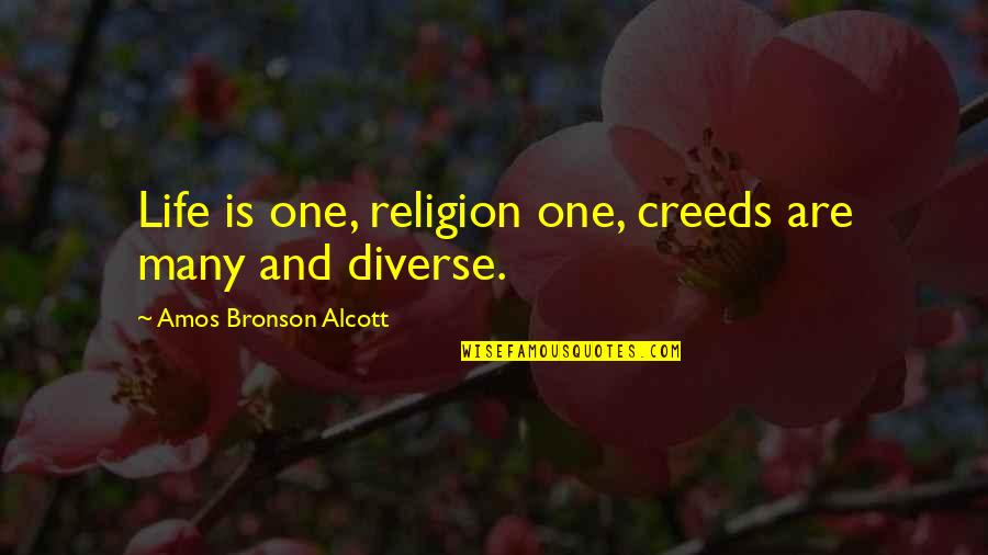 Football Haters Quotes By Amos Bronson Alcott: Life is one, religion one, creeds are many