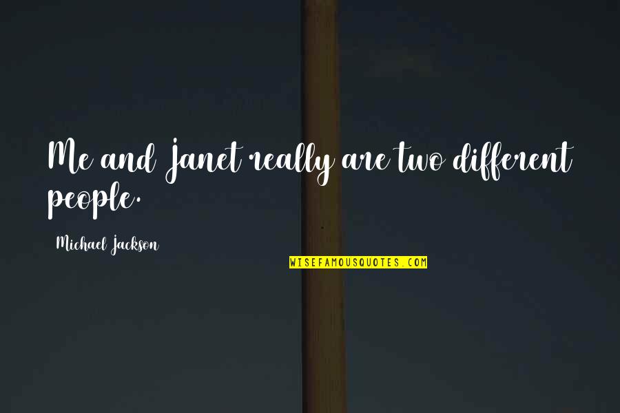 Football Hooligans Quotes By Michael Jackson: Me and Janet really are two different people.