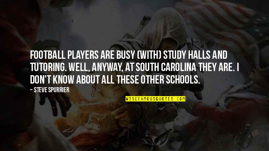 Football In The South Quotes By Steve Spurrier: Football players are busy (with) study halls and