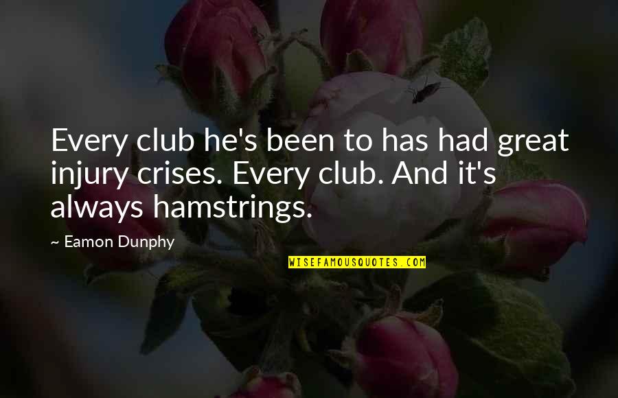 Football Injury Quotes By Eamon Dunphy: Every club he's been to has had great