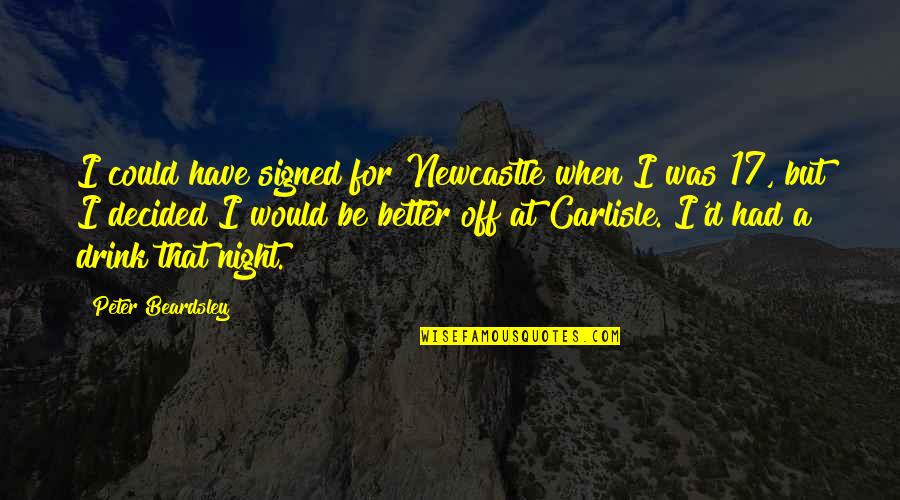 Football Is Better Than Soccer Quotes By Peter Beardsley: I could have signed for Newcastle when I