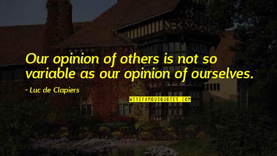 Football Jokes Quotes By Luc De Clapiers: Our opinion of others is not so variable