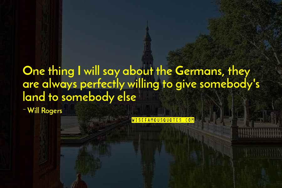 Football Jokes Quotes By Will Rogers: One thing I will say about the Germans,