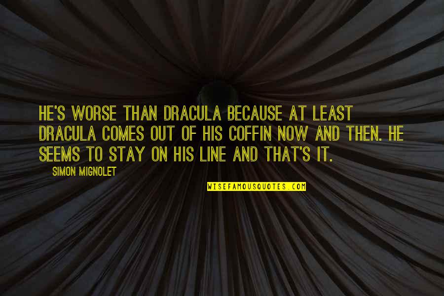Football League Quotes By Simon Mignolet: He's worse than Dracula because at least Dracula