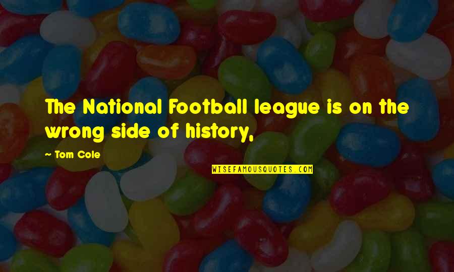 Football League Quotes By Tom Cole: The National Football league is on the wrong