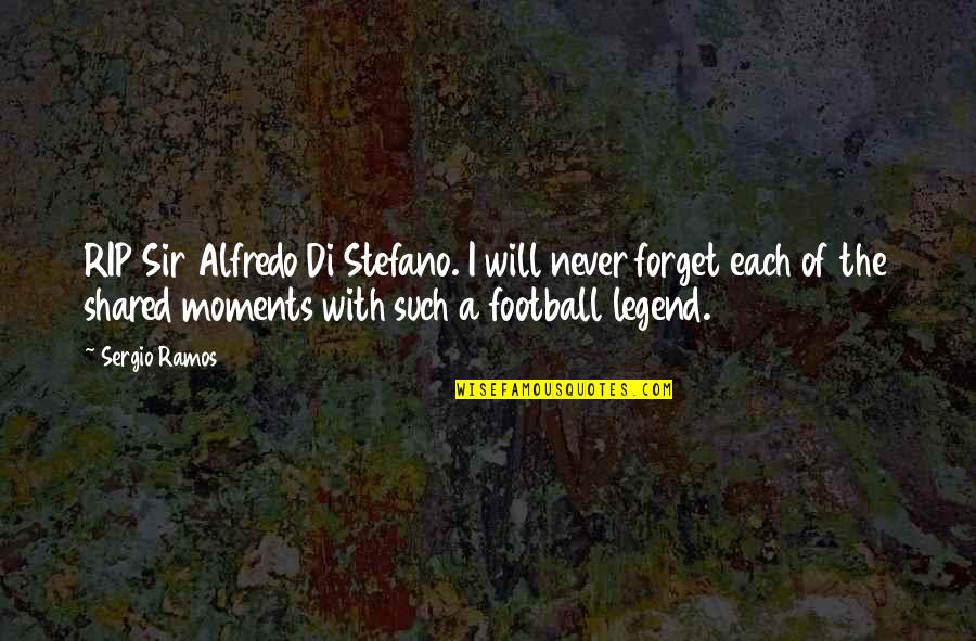 Football Legends Quotes By Sergio Ramos: RIP Sir Alfredo Di Stefano. I will never