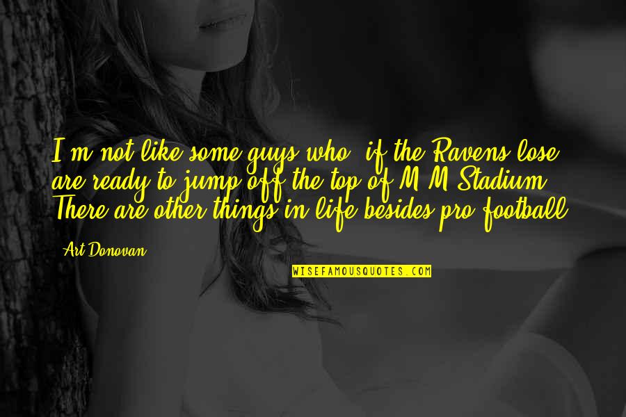 Football Life Quotes By Art Donovan: I'm not like some guys who, if the