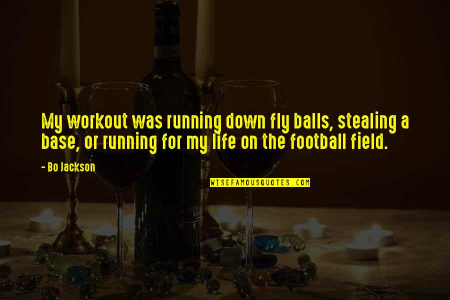 Football Life Quotes By Bo Jackson: My workout was running down fly balls, stealing