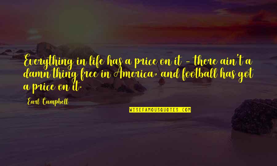 Football Life Quotes By Earl Campbell: Everything in life has a price on it