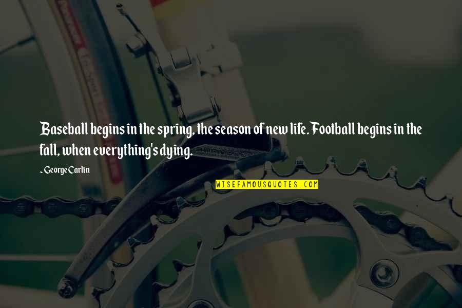 Football Life Quotes By George Carlin: Baseball begins in the spring, the season of