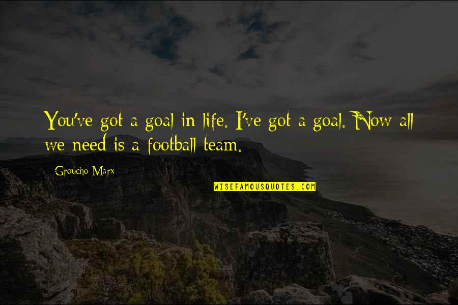 Football Life Quotes By Groucho Marx: You've got a goal in life. I've got