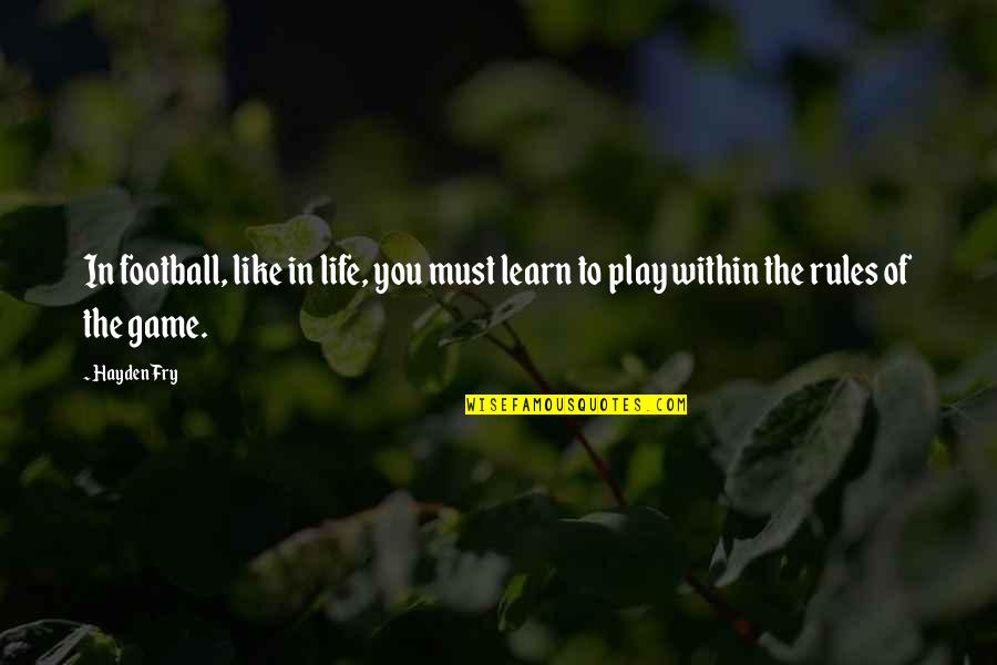 Football Life Quotes By Hayden Fry: In football, like in life, you must learn