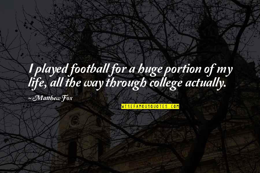 Football Life Quotes By Matthew Fox: I played football for a huge portion of