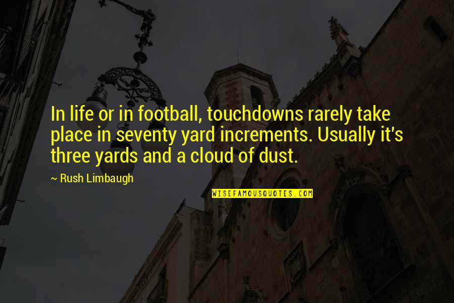 Football Life Quotes By Rush Limbaugh: In life or in football, touchdowns rarely take