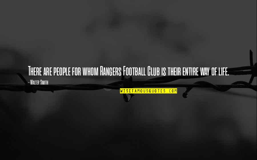 Football Life Quotes By Walter Smith: There are people for whom Rangers Football Club