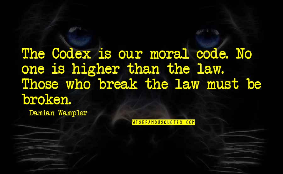 Football Losers Quotes By Damian Wampler: The Codex is our moral code. No one