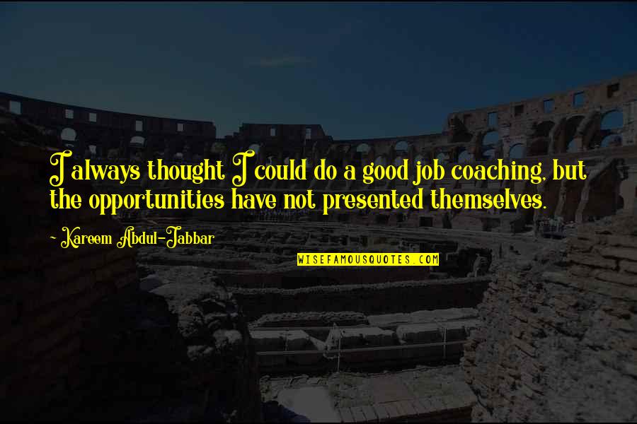 Football Losers Quotes By Kareem Abdul-Jabbar: I always thought I could do a good