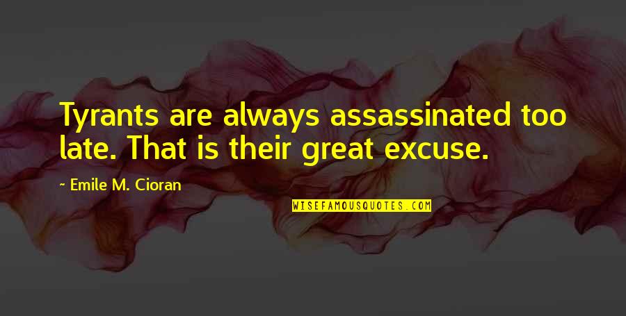 Football Loses Quotes By Emile M. Cioran: Tyrants are always assassinated too late. That is