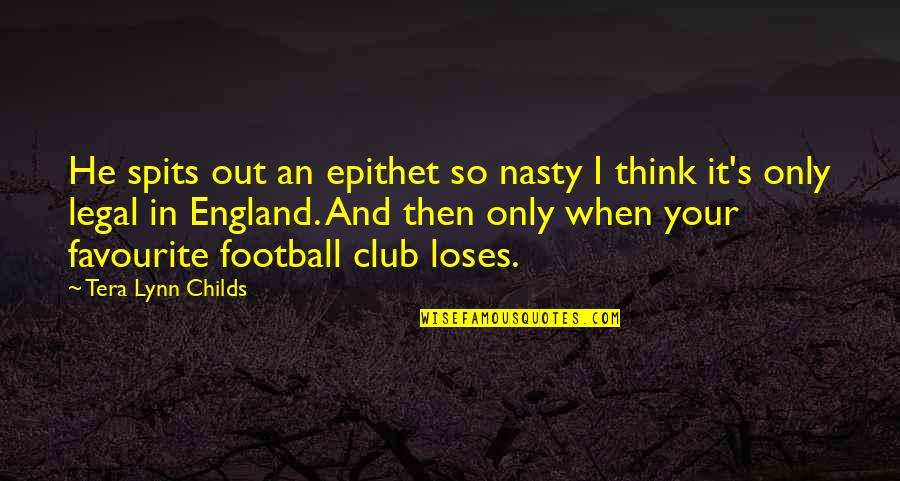 Football Loses Quotes By Tera Lynn Childs: He spits out an epithet so nasty I