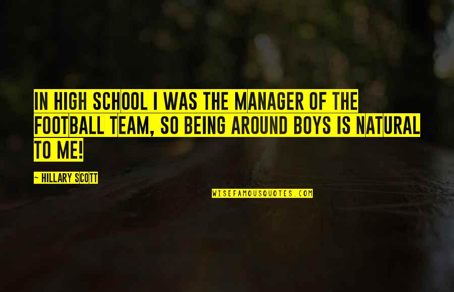 Football Manager Quotes By Hillary Scott: In high school I was the manager of
