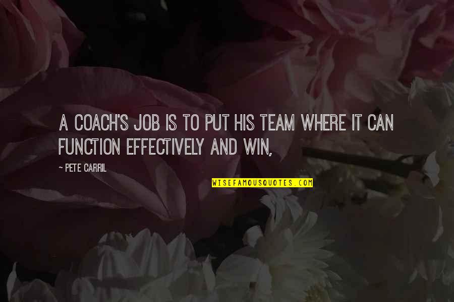 Football Manager Quotes By Pete Carril: A coach's job is to put his team