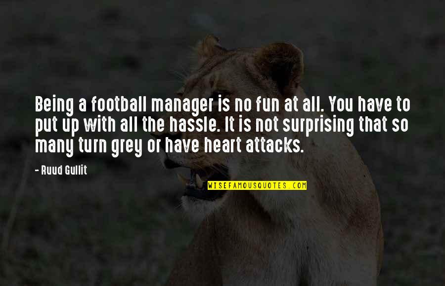 Football Manager Quotes By Ruud Gullit: Being a football manager is no fun at