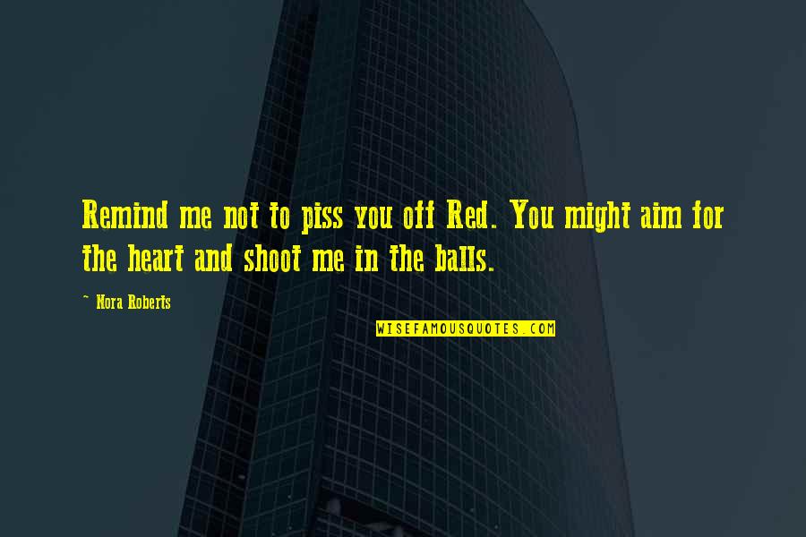Football Managers Motivational Quotes By Nora Roberts: Remind me not to piss you off Red.