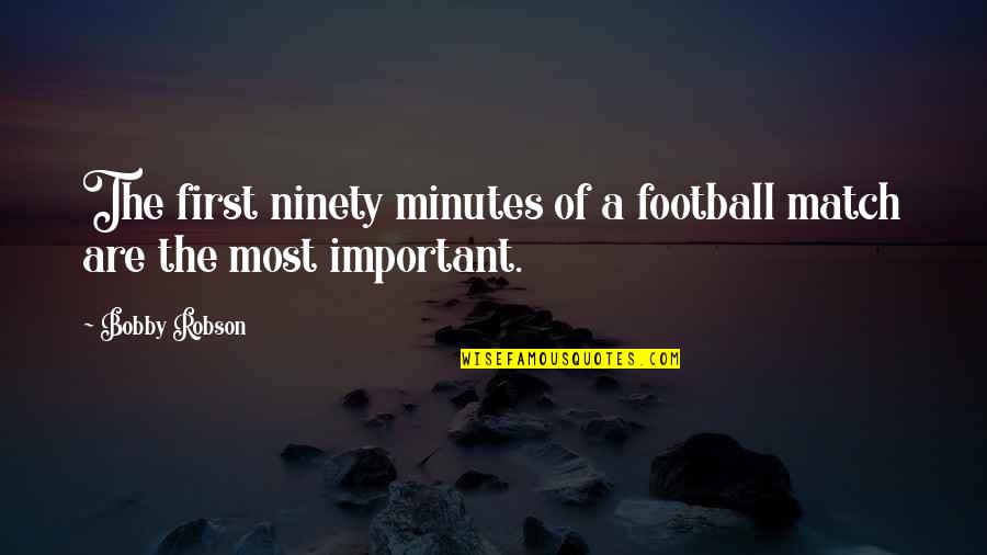 Football Match Quotes By Bobby Robson: The first ninety minutes of a football match