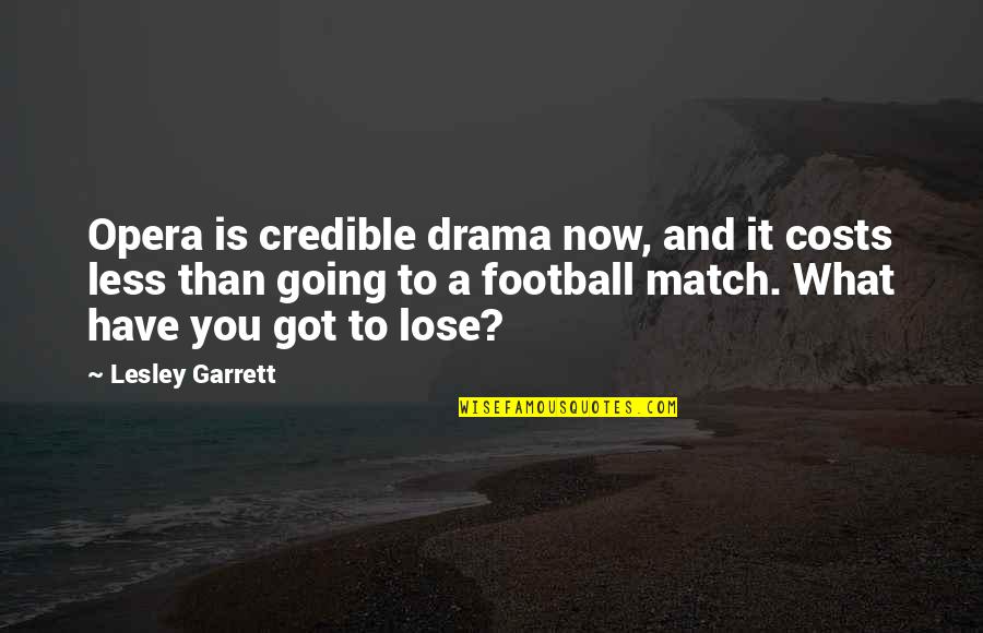 Football Match Quotes By Lesley Garrett: Opera is credible drama now, and it costs