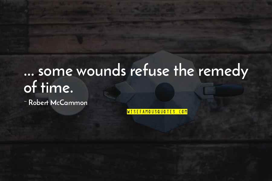 Football Motivational Quotes By Robert McCammon: ... some wounds refuse the remedy of time.