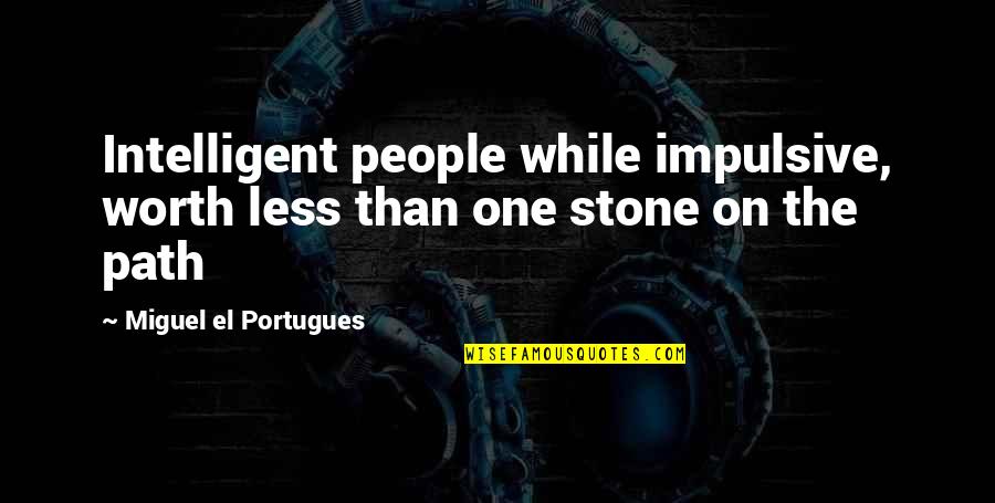Football Night Quotes By Miguel El Portugues: Intelligent people while impulsive, worth less than one Football Night Quotes By Miguel El Portugues: Intelligent people while impulsive, worth less than one