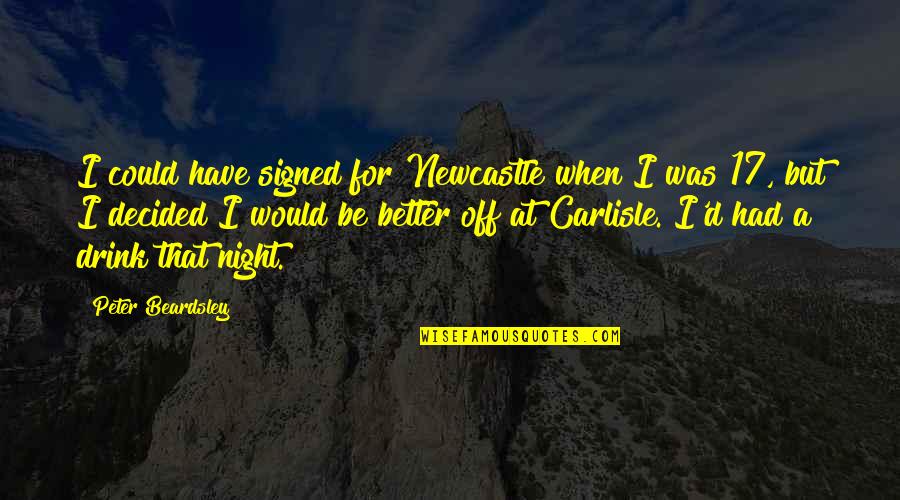Football Night Quotes By Peter Beardsley: I could have signed for Newcastle when I Football Night Quotes By Peter Beardsley: I could have signed for Newcastle when I