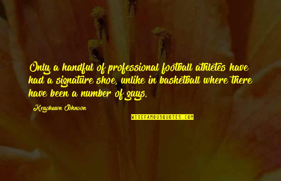 Football Number Quotes By Keyshawn Johnson: Only a handful of professional football athletes have Football Number Quotes By Keyshawn Johnson: Only a handful of professional football athletes have