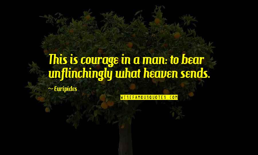 Football Passion Quotes By Euripides: This is courage in a man: to bear