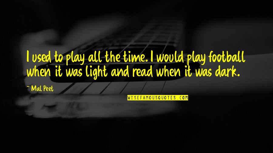 Football Play Off Quotes By Mal Peet: I used to play all the time. I