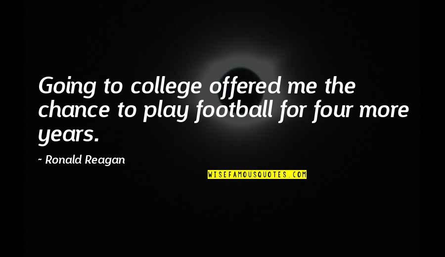 Football Play Quotes By Ronald Reagan: Going to college offered me the chance to