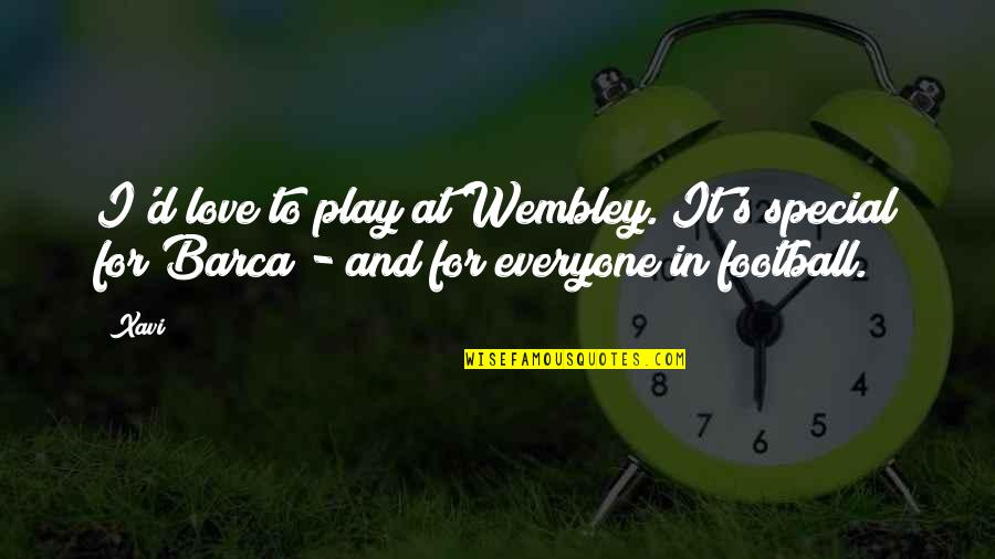 Football Play Quotes By Xavi: I'd love to play at Wembley. It's special