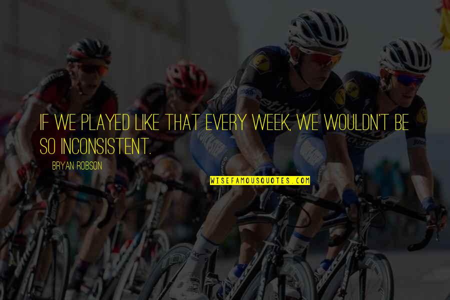 Football Player Quotes By Bryan Robson: If we played like that every week, we