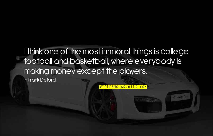 Football Player Quotes By Frank Deford: I think one of the most immoral things