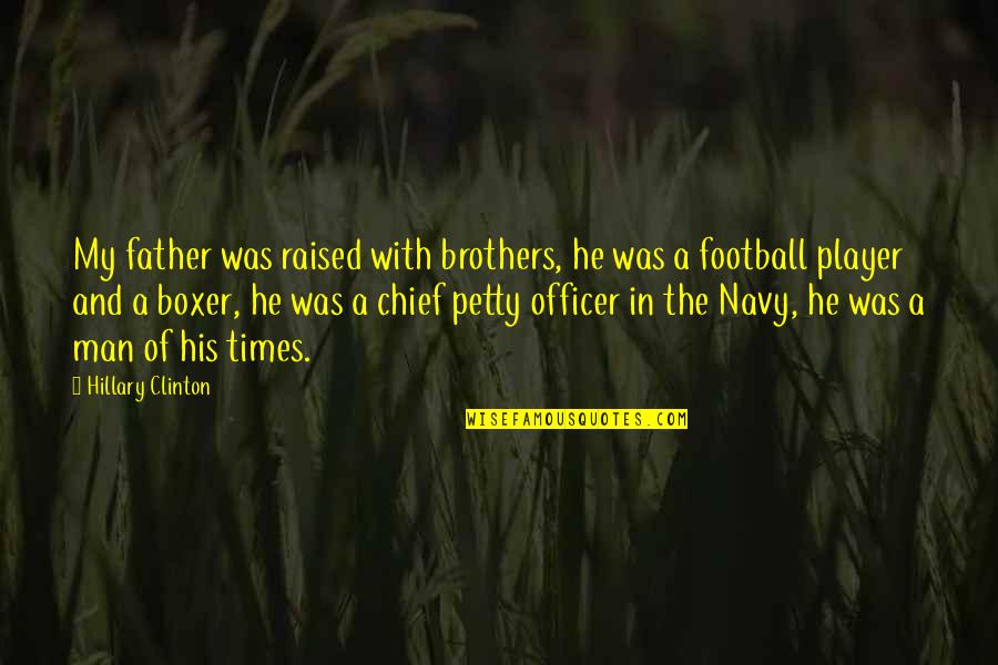 Football Player Quotes By Hillary Clinton: My father was raised with brothers, he was